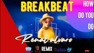 HOW DO YOU DO - RENAL ALVARO Breakbeat Remix DJ