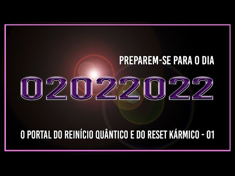 Preparem-se para o dia 02022022 - O Portal do reinício quântico e do reset kármico - 01