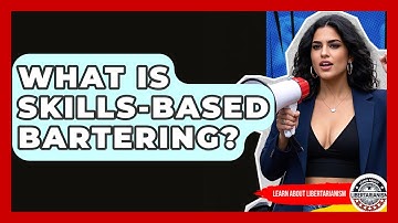 What Is Skills-based Bartering? - Learn About Libertarianism