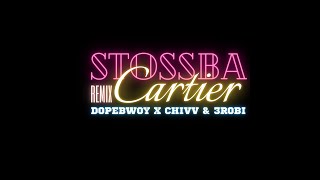 Stossba Cartier (Remix) Dopebwoy & Chivv & 3Robi