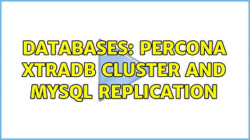 Databases: Percona XtraDB Cluster and MySQL Replication (2 Solutions!!)