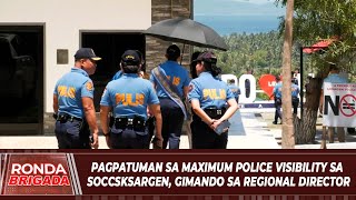 Pagpatuman sa maximum police visibility sa Soccsksargen, gimando sa Regional director