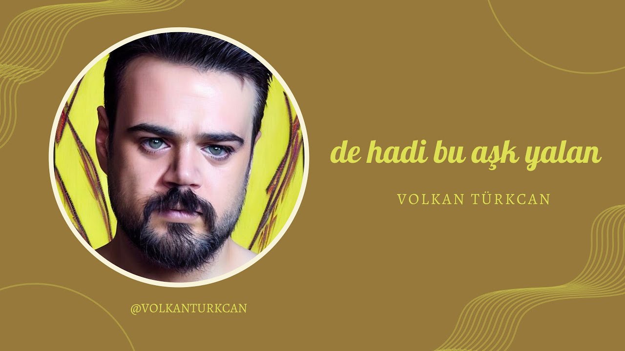 Volkan Türkcan - De Hadi Bu Aşk Yalan
