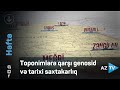 Toponimlərə qarşı genosid və tarixi saxtakarlıq/“Həftə”də Rövşən Məmmədovun şərhi_Rovshan Mammadov