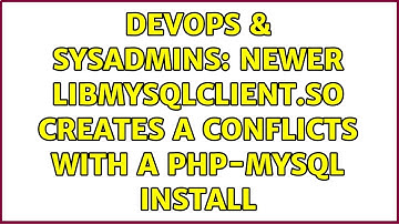 DevOps & SysAdmins: newer libmysqlclient.so creates a conflicts with a php-mysql install