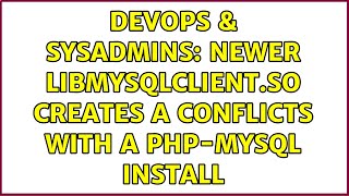Celebrity DevOps & SysAdmins: newer libmysqlclient.so creates a conflicts with a php-mysql install Wealth