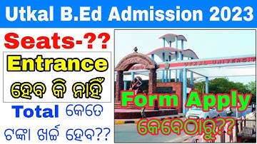 Utkal B.Ed Entrance 2023//Odisha Utkal B.Ed Admission 2023/Eligibility,Pattern,Seats,Fees,Apply Date