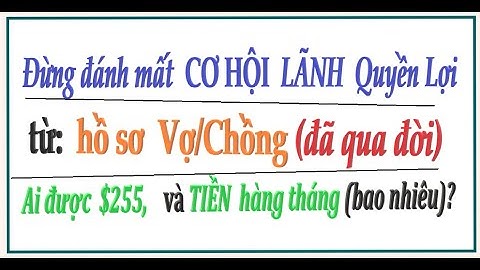 Ai được lãnh $255?... Đừng đánh mất cơ hội lãnh TIỀN từ người thân qua đời (An Sinh Xa Hoi).