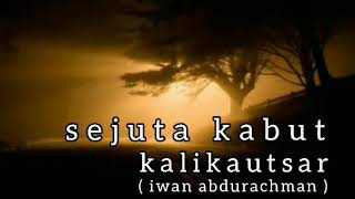 SEJUTA KABUT - KALIKAUTSAR / IWAN ABDURACHMAN - lirik