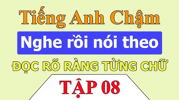 Tiếng Anh chậm | Luyện nghe tiếng anh giao tiếp hàng ngày cùng Kelly - Tập 8