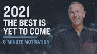 2021 The Best is Yet to Come | 8-Minute Motivation | Pastor John Lindell | James River Church