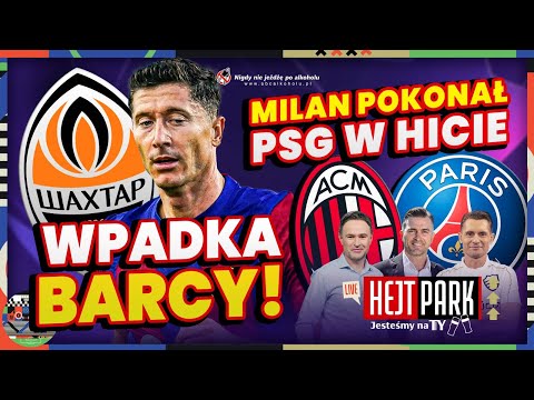 LEWANDOWSKI BEZ GOLA, BARCELONA POKONANA PRZEZ SZACHTAR! MILAN - PSG 2:1! HEJT PARK – JESTEŚMY NA TY