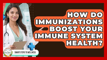 How Do Immunizations Boost Your Immune System Health? - Smart Steps to Wellness