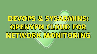 Famous DevOps & SysAdmins: OpenVPN Cloud for Network monitoring (2 Solutions!!) Wealth