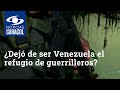 ¿Dejó de ser Venezuela el refugio seguro de guerrilleros colombianos?