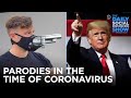 Parodies In The Time Of Coronavirus | The Daily Social Distancing Show