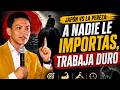 A Nadie le IMPORTAS, Trabaja DURO