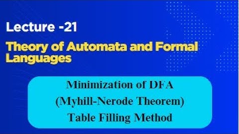 Unit-1|| L-21 Minimization of DFA || Myhill Nerode Theorem || Table Filling Method