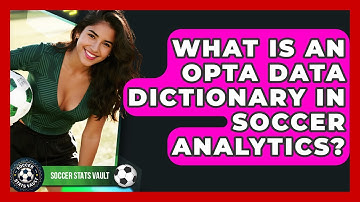What Is An Opta Data Dictionary In Soccer Analytics? - Soccer Stats Vault