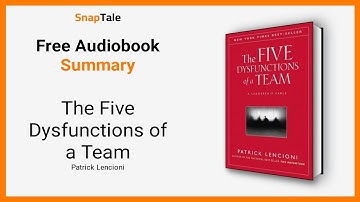 The Five Dysfunctions of a Team by Patrick Lencioni: 7 Minute Summary