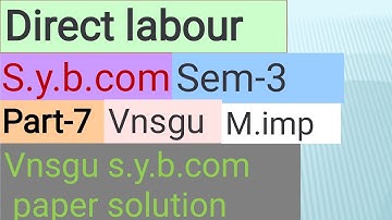 Direct labour | PART-7 |s.y.b.com | most imp question  | sem-3 | vnsgu | cost accounting