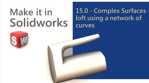 Make it in Solidworks 15.0 - Complex surfaces - loft using a network of curves. Part 1