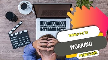 How to Transition from a 9-5 Job to Working from Home