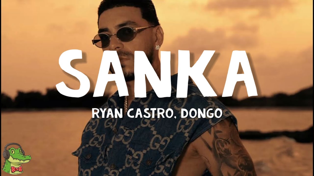 Ryan Castro, Dongo - SANKA (Letra)