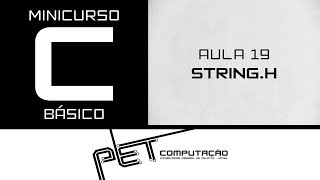 Minicurso C Básico - Aula 19 - String.h