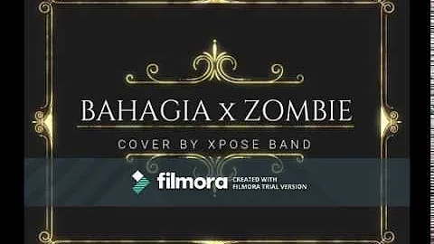 Mashup|| BAHAGIA x ZOMBIE [XPOSE BAND] - LIRIK