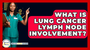 What Is Lung Cancer Lymph Node Involvement? - Oncology Support Network