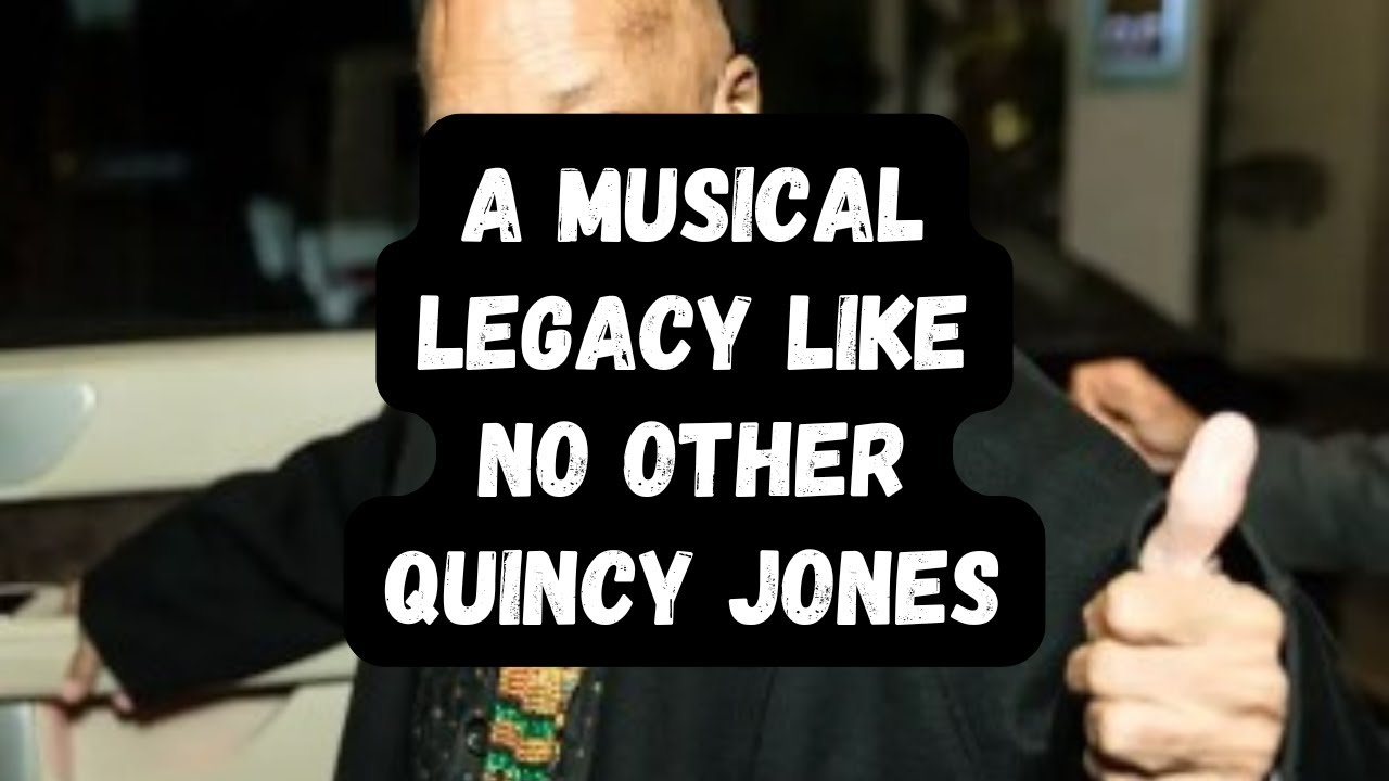 Quincy Jones’ Legacy From Jazz to Pop to Humanitarian Impact