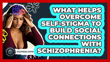 What Helps Overcome Self-stigma To Build Social Connections With Schizophrenia?