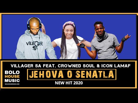 Villager Sa - Jehova O Senatla Ft. Crowned Soul &Amp; Icon Lamaf