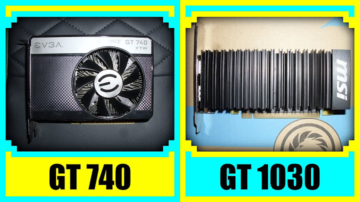 So sánh gt 1030 vs gt740 năm 2024