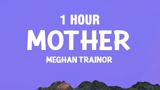 [1 HOUR] Meghan Trainor - Mother (Lyrics)