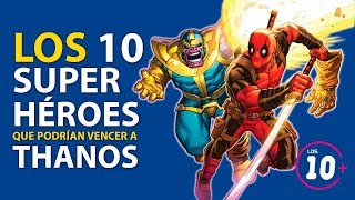 Los 10 Superheroes que podrían vencer a Thanos!!!