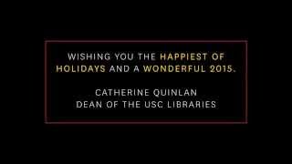 USC Libraries 2014 Holiday message