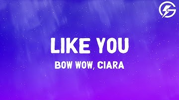 Bow Wow - Like You feat. Ciara (Lyrics)