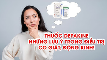Thuốc Depakine: Công dụng, cách dùng và tác dụng phụ