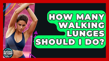How Many Walking Lunges Should I Do? - Running Beyond Limits