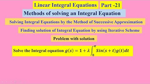 Linear Integral Equations  21  , #linearintegralequations ,   #MethodsofsolvinganIntegralEquation ,