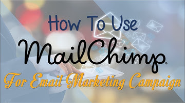 How to Use MAILCHIMP for Email Marketing Campaign