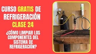 CURSO GRATIS DE REFRIGERACIÓN: Clase 24 | Cómo limpiar los componentes del sistema de refrigeración