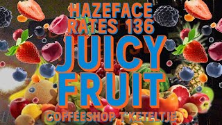 HazeFace Rates #136 - JUICY FRUIT - Coffeeshop t'Keteltje