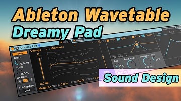 Ableton Wavetable Tutorial - Designing a Dreamy Cinematic Pad