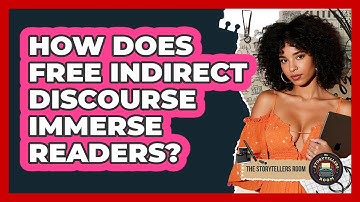 How Does Free Indirect Discourse Immerse Readers? - The Storytellers Room