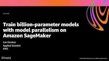 AWS re:Invent 2020: Train billion-parameter models with model parallelism on Amazon SageMaker