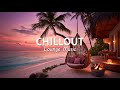 Afternoon CHILLOUT MUSIC Chill Lounge Music 2025 Wonderful Peaceful Lounge Music Afternoon CHILLOUT MUSIC Chill Lounge Music 2025 Wonderful Peaceful Lounge Music