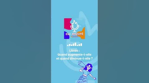 LIBIDO : quand augmente-t-elle et quand diminue-t-elle ? 🔥🔄